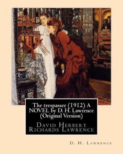 The trespasser (1912) A NOVEL by D. H. Lawrence - D H Lawrence - Books - Createspace Independent Publishing Platf - 9781533459657 - May 26, 2016