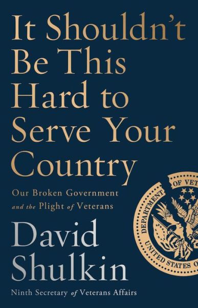 It Shouldn't Be This Hard to Serve Your Country: Our Broken Government and the Plight of Veterans - David Shulkin - Livros - PublicAffairs,U.S. - 9781541762657 - 28 de novembro de 2019