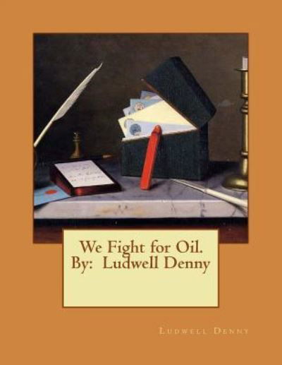 Cover for Ludwell Denny · We Fight for Oil. by (Taschenbuch) (2017)