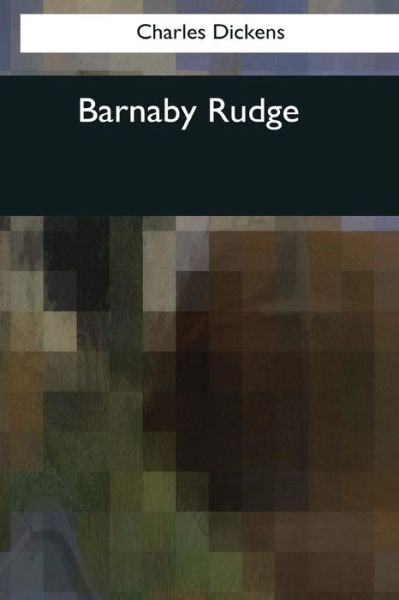 Barnaby Rudge - Charles Dickens - Boeken - Createspace Independent Publishing Platf - 9781544071657 - 16 maart 2017