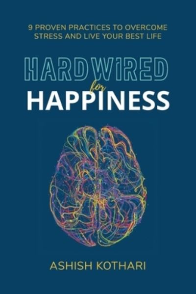 Cover for Ashish Kothari · Hardwired for Happiness: 9 Proven Practices to Overcome Stress and Live Your Best Life (Paperback Book) (2022)