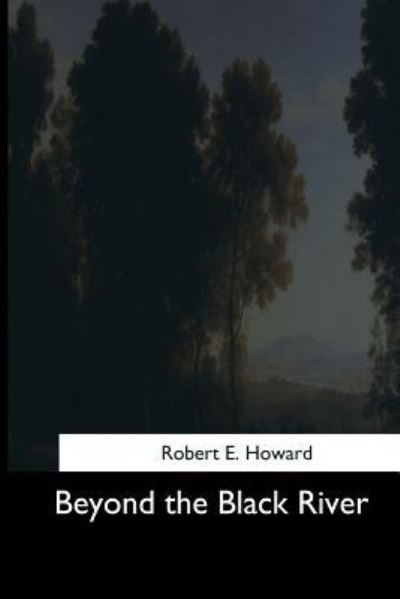 Cover for Robert Ervin Howard · Beyond the Black River (Paperback Book) (2017)