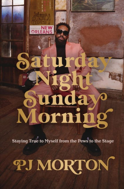 Cover for PJ Morton · Saturday Night, Sunday Morning: Staying True to Myself from the Pews to the Stage (Hardcover Book) (2024)