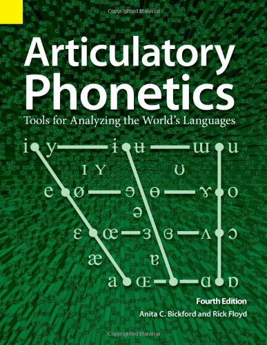 Articulatory Phonetics: Tools for Analyzing the World's Languages, 4th Edition - Anita C Bickford - Books - Sil International, Global Publishing - 9781556711657 - 2006