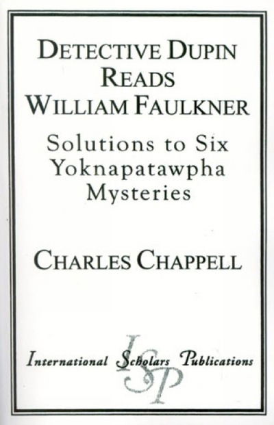 Cover for Charles Chappell · Detective Dupin Reads William Faulkner: Solutions to Six Yoknapatawpha Mysteries (Paperback Book) (1997)