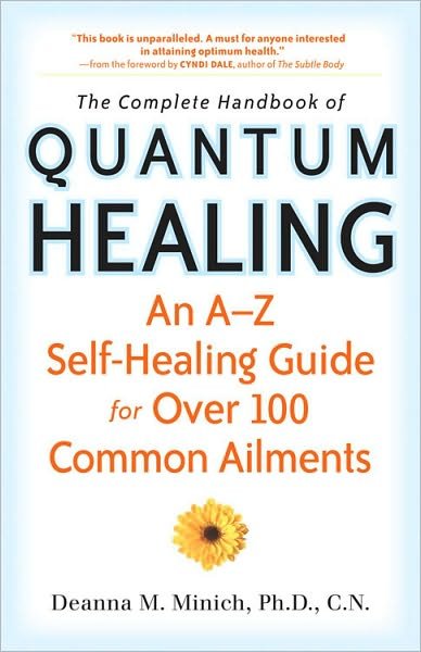Cover for Minich, Deanna (Deanna Minich) · Complete Handbook of Quantum Healing: An A-Z Self-Healing Guide for Over 100 Common Ailments (Paperback Book) (2010)