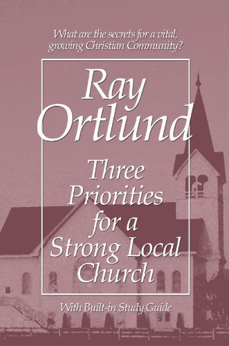 Cover for Ray Ortlund · Three Priorities for a Strong Local Church: (Paperback Book) (2004)