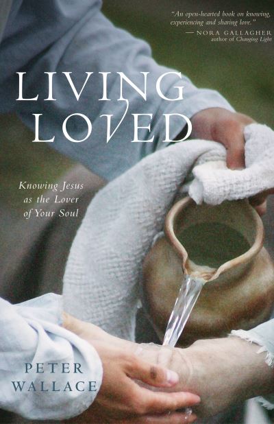 Cover for Peter M. Wallace · Living Loved: Knowing Jesus as the Lover of Your Soul (Paperback Book) (2007)