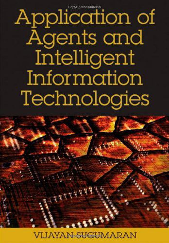 Cover for Vijayan Sugumaran · Application of Agents and Intelligent Information Technologies (Advances in Intelligent Information Technologies) (Advances in Intelligent Information Technologies) (Inbunden Bok) (2007)