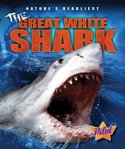 Cover for Lisa Owings · The Great White Shark (Pilot Books: Nature's Deadliest) (Pilot: Nature's Deadliest) (Hardcover Book) (2011)