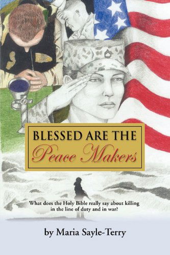 Cover for Maria Sayle-terry · Blessed Are the Peacemakers: What Does the Holy Bible Really Say About Killing in the Line of Duty, and in War? (Paperback Book) (2010)