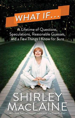 Cover for Shirley Maclaine · What If...: a Lifetime of Questions, Speculations, Reasonable Guesses, and a Few Things I Know for Sure (Hardcover Book) [Lrg edition] (2014)