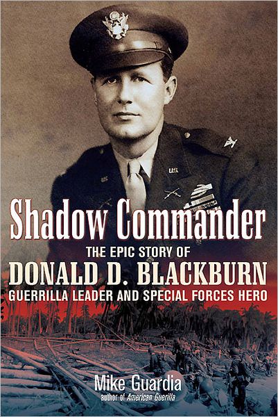 Cover for Mike Guardia · Shadow Commander: The Epic Story of Donald D. Blackburn; Guerrilla Leader and Special Forces Hero (Hardcover Book) (2011)