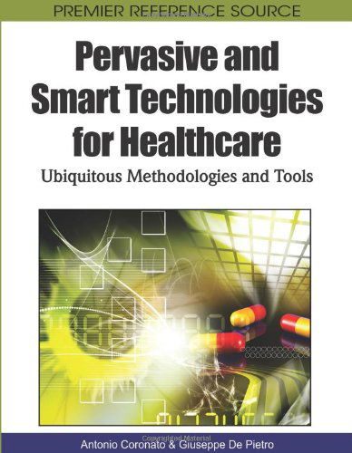 Cover for Antonio Coronato · Pervasive and Smart Technologies for Healthcare: Ubiquitous Methodologies and Tools (Hardcover Book) [First edition] (2010)