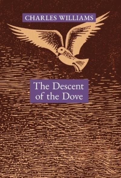 Cover for Charles Williams · The Descent of the Dove: A Short History of the Holy Spirit in the Church (Hardcover bog) (2021)