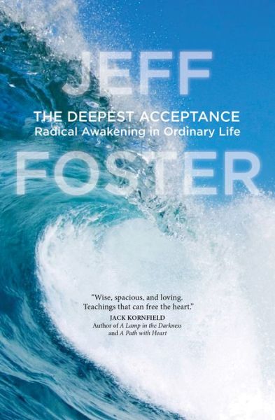 Cover for Jeff Foster · Deepest Acceptance: Radical Awakening in Ordinary Life (Paperback Book) [Reprint edition] (2017)