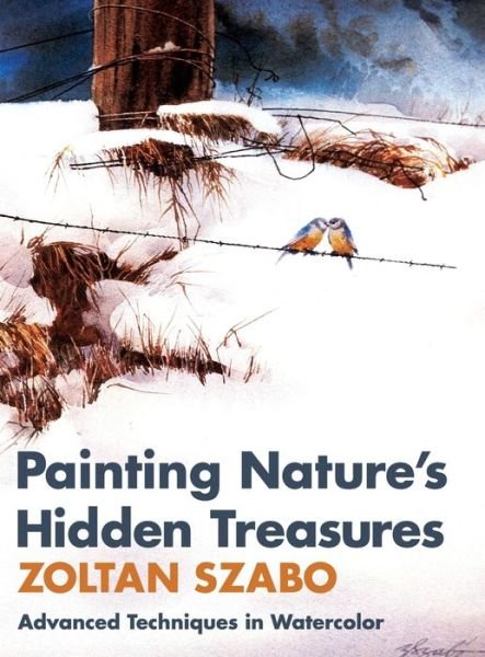Cover for Zoltan Szabo · Painting Nature's Hidden Treasures (Hardcover Book) (2014)