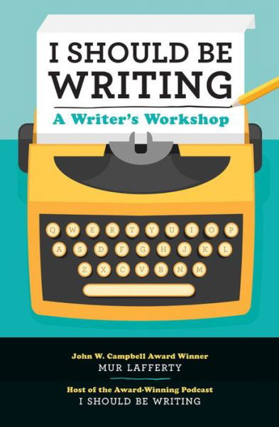 I Should Be Writing: A Writer's Workshop - Mur Lafferty - Livros - Rock Point - 9781631063657 - 26 de julho de 2017