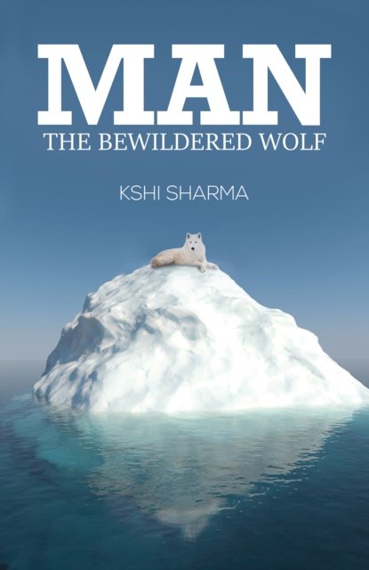 Cover for Kshi Sharma · Man: The Bewildered Wolf (Paperback Book) (2024)