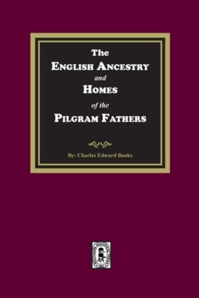 Cover for Charles Edward Banks · English Ancestry and Homes of the Pilgrim Fathers (Bok) (2022)