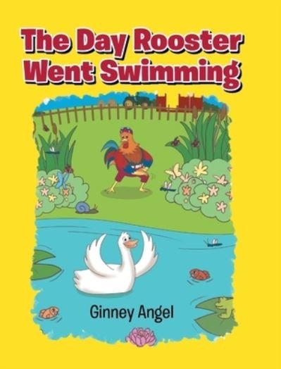 Cover for Ginney Angel · The Day Rooster Went Swimming (Innbunden bok) (2022)