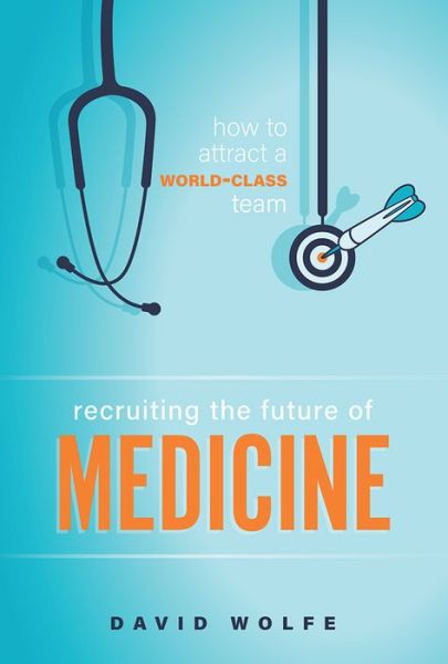 Cover for David Wolfe · Recruiting the Future of Medicine (Paperback Book) (2018)