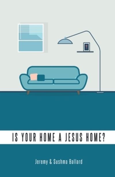 Jeremy Ballard · Is Your Home A Jesus Home? (Paperback Book) (2020)