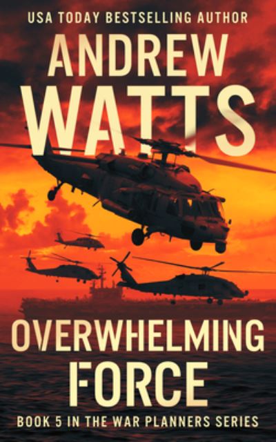 Cover for Andrew Watts · Overwhelming Force (Book) (2019)