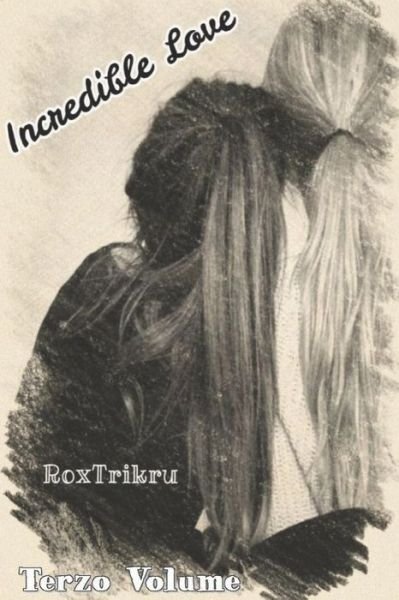 Cover for Rox Trikru · Incredible Love: Terzo Volume (Pocketbok) (2019)
