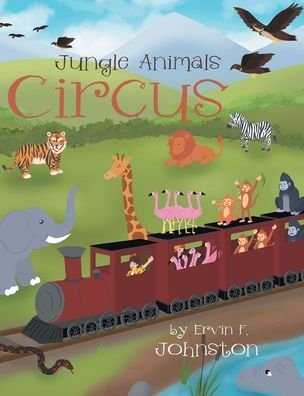 Cover for Ervin F Johnston · Jungle Animals Circus (Hardcover Book) (2022)