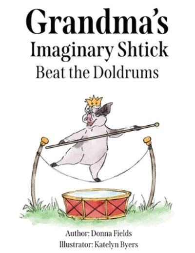 Cover for Donna Fields · Grandma's Imaginary Shtick Beat the Doldrums (Book) (2023)