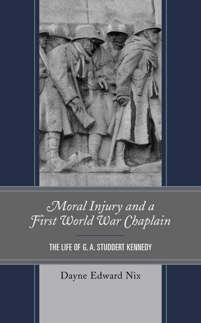 Cover for Dayne Edward Nix · Moral Injury and a First World War Chaplain: The Life of G. A. Studdert Kennedy (Hardcover Book) (2022)