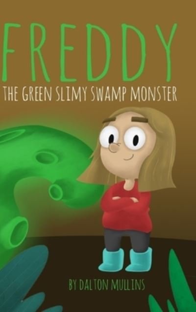 Cover for Dalton Mullins · Freddy the Green Slimy Swamp Monster (Innbunden bok) (2021)