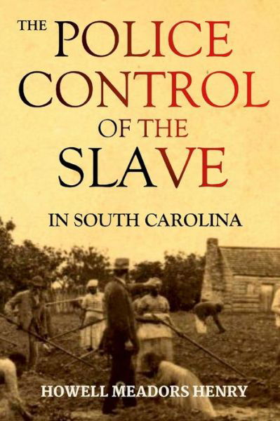 Cover for Howell Meadors Henry · The Police Control of the Slave in South Carolina (Paperback Book) (2021)