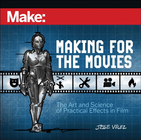 Cover for Jesse Velez · Make: Making for the Movies: The Art and Science of Practical Effects in Film (Paperback Book) (2025)