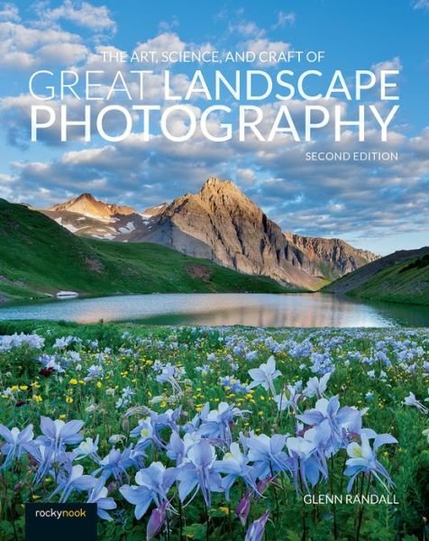 Cover for Glenn Randall · The Art, Science, and Craft of Great Landscape Photography (Paperback Book) [2 Revised edition] (2020)
