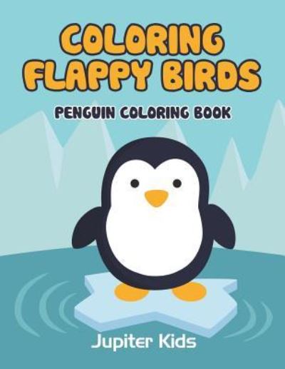 Cover for Jupiter Kids · Coloring Flappy Birds: Penguin Coloring Book (Paperback Book) (2016)