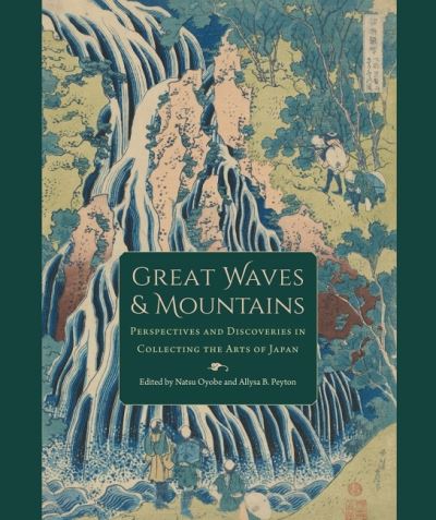 Cover for Oyobe   Peyton · Great Waves and Mountains: Perspectives and Discoveries in Collecting the Arts of Japan - David A. Cofrin Asian Art Manuscript Series (Hardcover Book) (2022)