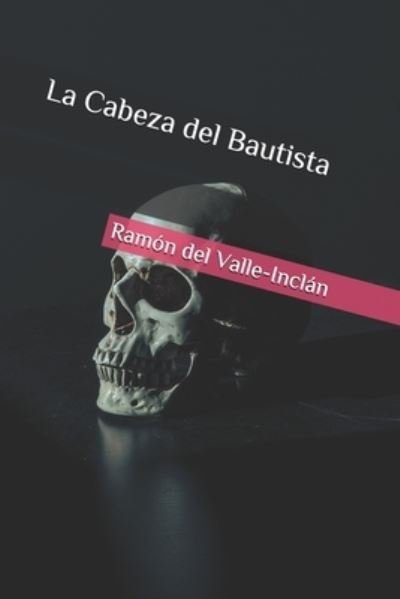 Cover for Ramón del Valle-Inclán · La Cabeza del Bautista (Taschenbuch) (2019)