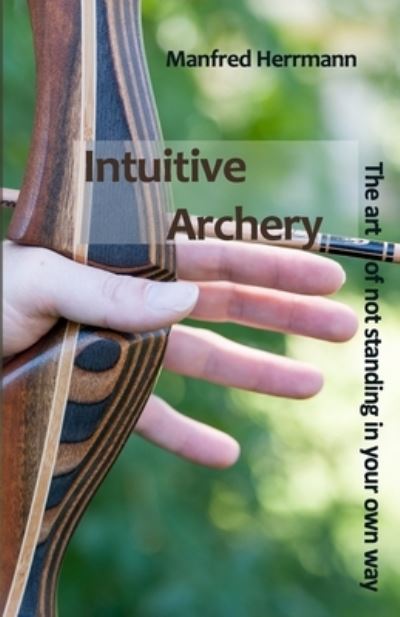 Cover for Manfred Herrmann · Intuitive Archery - The art of not standing in your own way (Paperback Book) (2019)