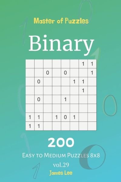 Cover for James Lee · Master of Puzzles - Binary 200 Easy to Medium Puzzles 8x8 vol. 29 (Pocketbok) (2019)