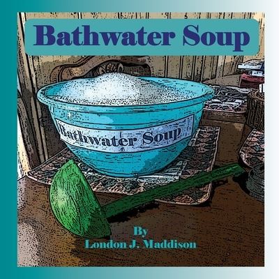 Cover for London J. Maddison · Bathwater Soup (Paperback Book) (2021)