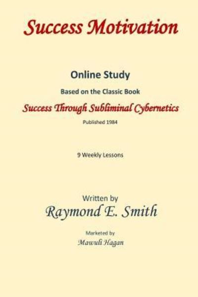 Success Motivation - Raymond E Smith - Livros - Createspace Independent Publishing Platf - 9781719356657 - 18 de maio de 2018