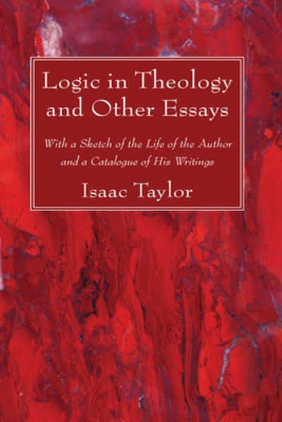 Logic in Theology and Other Essays - Isaac Taylor - Inne - Wipf & Stock Publishers - 9781725296657 - 5 maja 2021