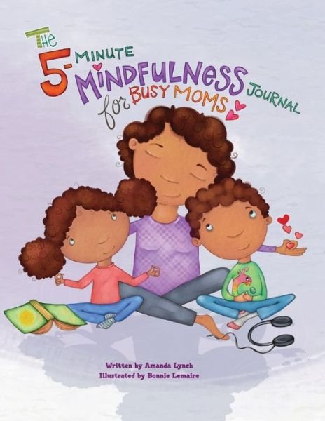 Cover for Amanda Loraine Lynch · The 5-Minute Mindfulness Journal for Busy Moms (Paperback Book) (2021)