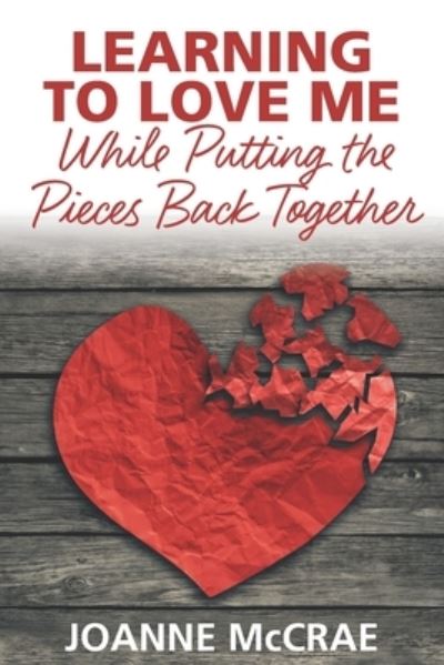 Cover for Joanne McCrae · Learning to Love Me While Putting the Pieces Back Together (Paperback Book) (2020)