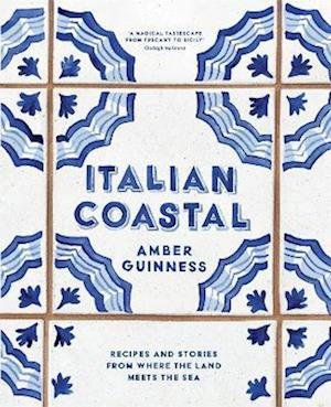 Cover for Amber Guinness · Italian Coastal: Recipes and stories from where the land meets the sea (Hardcover Book) (2024)