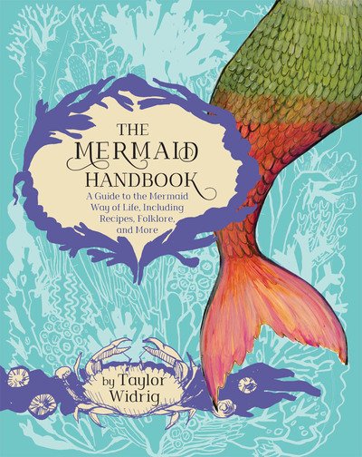Taylor Widrig · The Mermaid Handbook: A Guide to the Mermaid Way of Life, Including Recipes, Folklore, and More (Paperback Bog) (2020)