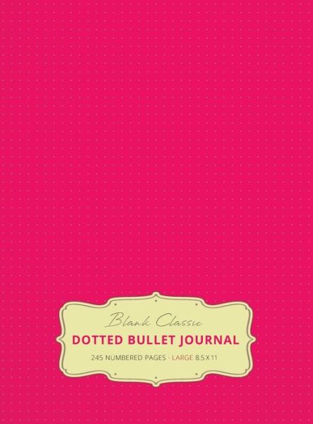 Cover for Blank Classic · Large 8.5 x 11 Dotted Bullet Journal (Pink #17) Hardcover - 245 Numbered Pages (Hardcover Book) [17th Pink edition] (2019)