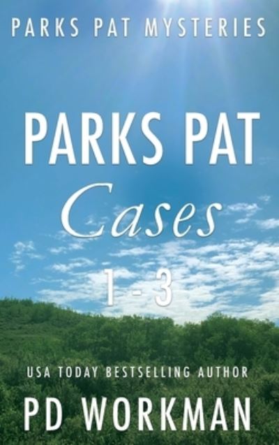 Cover for P D Workman · Parks Pat Mysteries 1-3: A quick-read police procedural set in picturesque Canada - Parks Pat Mysteries (Gebundenes Buch) (2021)